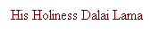 Text Box: His Holiness Dalai Lama
